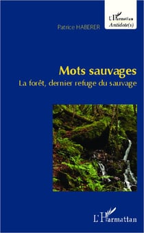 Mots sauvages - la forêt, dernier refuge du sauvage