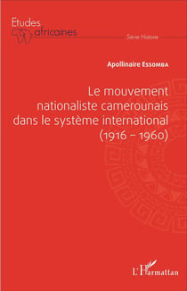 Le mouvement nationaliste camerounais dans le système international (1916-1960)