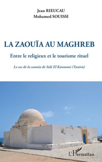La zaouïa au Maghreb - entre le religieux et le tourisme rituel - le cas de la zaouïa de Sidi El Kantaoui