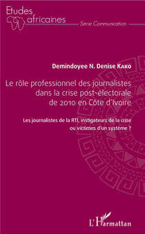 Le rôle professionnel des journalistes dans la crise post électorale de 2010 en Côte d'Ivoire