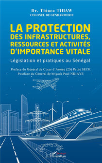 La protection des infrastructures ressources  et activités d'importance vitale - legislation et pratiques au Sénégal