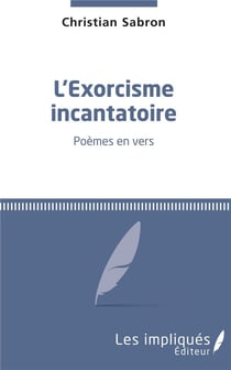L'exorcisme incantatoire - poèmes en vers