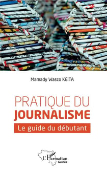 Pratique du journalisme - le guide du débutant