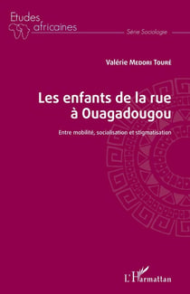 Les enfants de la rue à Ouagadougou - entre mobilité, socialistion et stigmatisation