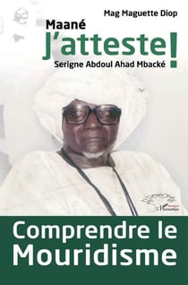 Comprendre le Mouridisme : Maane j'atteste ! Serigne Abdoul Ahad Mbacké