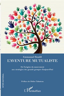 L'aventure mutualiste - de l'origine du mouvement aux stratégies des grands groupes d'aujourd'hui