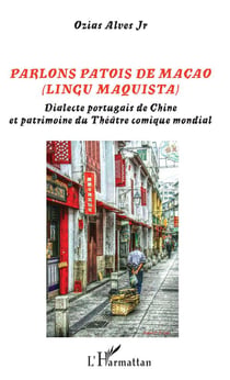Parlons patois de Macao (lingu maquista) - dialecte portugais de Chine et patrimoine du théâtre comique mondial