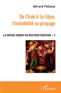 Le moyen-orient en restructuration t.5 - de l'Irak à la Libye, l'instabilité se propage