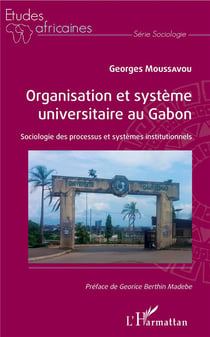 Organisation et système universitaire au Gabon - sociologie des processus et systemes institutionnels