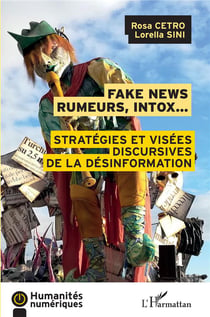 Fake news rumeurs, intox... - stratégies et visées discursives de la désinformation