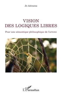 Vision des logiques libres - pour une sémantique philosophique de l'artiste