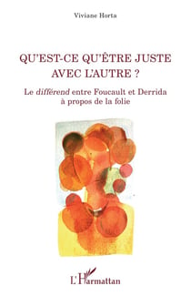Qu'est-ce qu'être juste avec l'autre ? le differend entre Foucault et Dérrida à propos de la folie