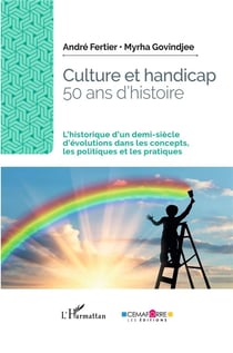 Culture et handicap, 50 ans d'histoire : l'historique d'un demi-siècle d'évolutions dans les concepts, les politiques et les pratiques