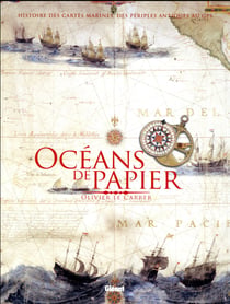 Océans de papier - histoire des cartes marines, des périples antiques au GPS
