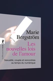 Les nouvelles lois de l'amour : Sexualité, couple et rencontres au temps du numérique