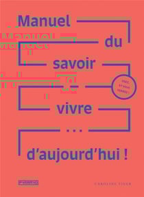 Manuel du savoir vivre... d'aujourd'hui !