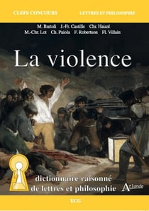 La violence : dictionnaire raisonné de lettres et philosophie