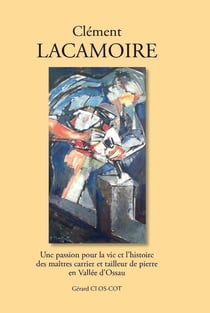 Clément Lacamoire, une passion pour la vie et l'histoire des maîtres carrier et tailleur de pierre en Vallée d'Ossau