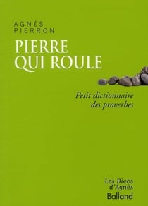 Pierre qui roule - petit dictionnaire des proverbes