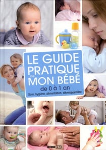 Le guide pratique de mon bébé de 0 à 1 an