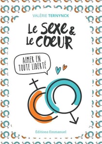 Le sexe et le coeur - aimer en toute liberté