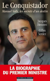 Le conquistador - manuel valls, les secrets d'un destin
