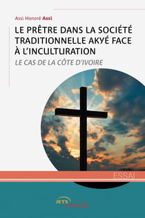 Le prêtre dans la société traditionnelle Akyé face à l'inculturation