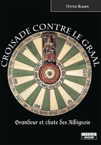 Croisade contre le graal grandeur et chute des albigeois
