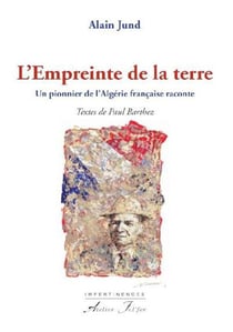 L'empreinte de la terre - Un pionnier de l'Algérie française raconte