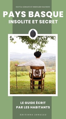 Pays Basque insolite et secret : Le guide écrit par les habitants (édition 2024)
