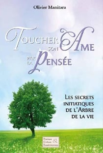Toucher son âme par la pensée - les secrets initiatiques de l'arbre de la vie