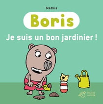 Boris - je suis un bon jardinier !