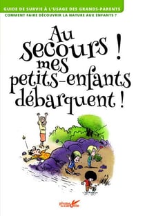 Au secours ! mes petits enfants débarquent !