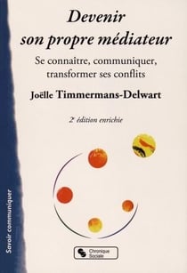 Devenir son propre médiateur - se connaître, communiquer, transformer ses conflits (2e édition)