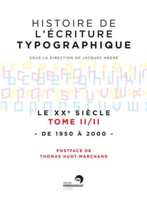 Histoire de l'écriture typographique - le XXe siècle t.2 - de 1950 à 2000