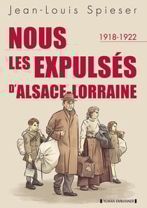 Nous les expulsés d’Alsace-Lorraine (1918-1922)