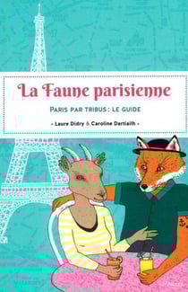 La faune parisienne - Paris par tribus : le guide