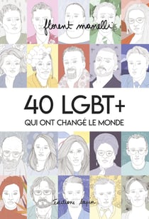 40 LGBT+ qui ont changé le monde Tome 1