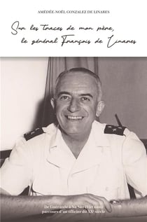 Sur les traces de mon père, le général Francois de Linares