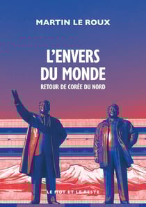 L'envers du monde : Retour de Corée du Nord