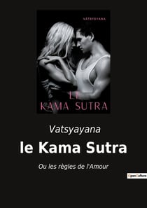 Le kama sutra : ou les règles de l'amour