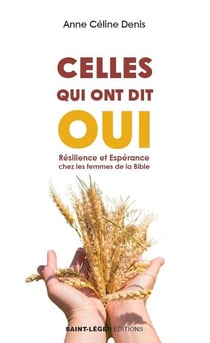 Celles qui ont dit oui : Résilience et esperance des femmes de la bible