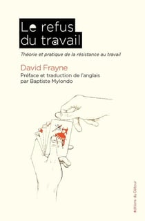 Le Refus du travail : Théorie et pratique de la résistance au travail