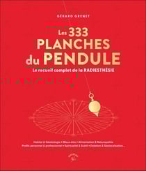 Les 333 planches incontournables : Le recueil complet de la radiesthésie