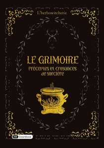 Le grimoire : Préceptes et croyances de sorcière