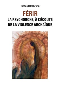 FÉRIR : La psychoboxe, à l'écoute de la violence archaïque