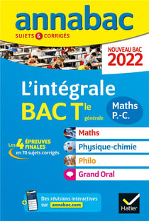 Annabac sujets & corrigés : l'intégrale : maths, physique-chimie, philosophie, grand oral - terminale générale (édition 2022)