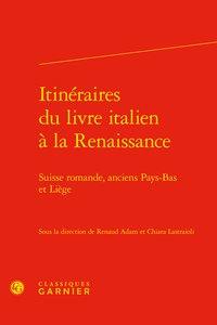 Itinéraires du livre italien à la renaissance - suisse romande, anciens pays-bas et liège
