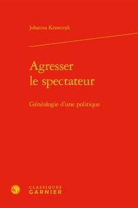 Agresser le spectateur : généalogie d'une politique