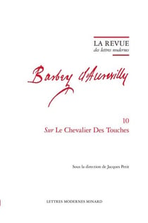 La revue des lettres modernes - Jules Barbey d'Aurevilly n.10 : Sur Le Chevalier Des Touches